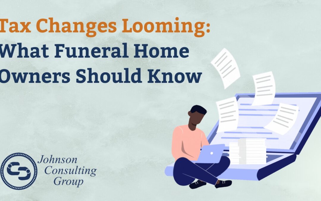 Tax Changes Looming: What Funeral Home Owners Should Know